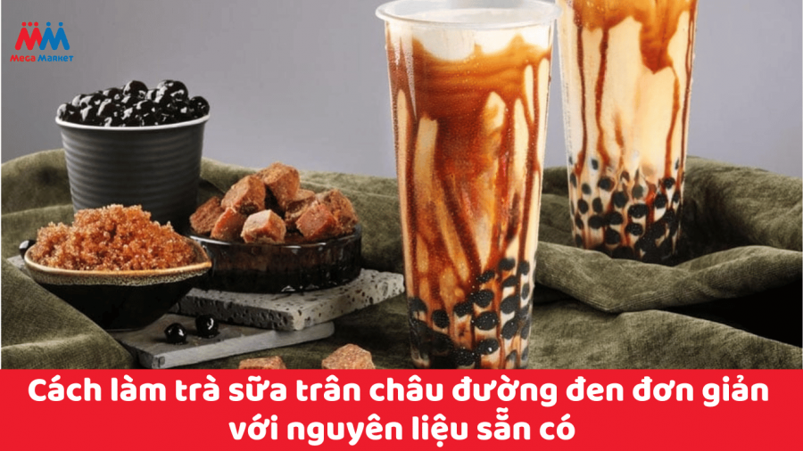 Cách làm trà sữa trân châu đường đen đơn giản ngay tại nhà