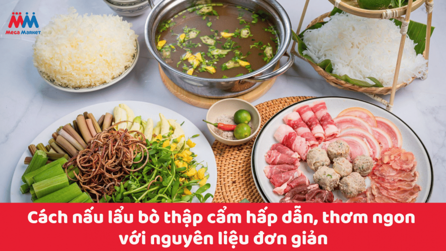 Cách nấu lẩu bò thập cẩm hấp dẫn, thơm ngon với nguyên liệu đơn giản