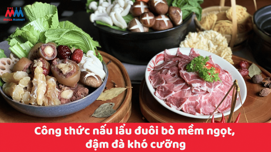 Công thức nấu lẩu đuôi bò thơm mềm, đậm đà khó cưỡng