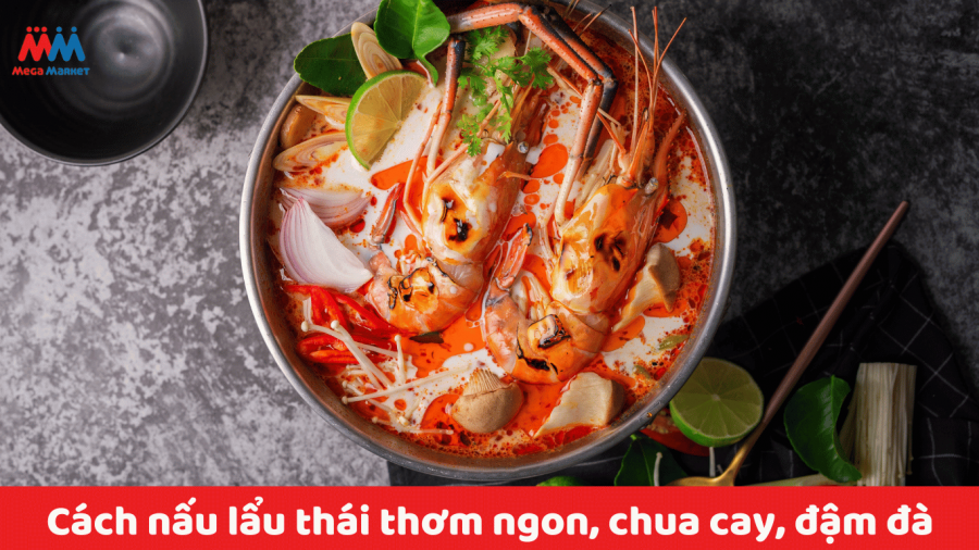 Cách nấu lẩu Thái chua cay, thơm ngon, đậm đà như ngoài hàng